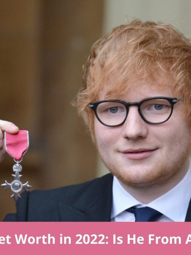 Ed Sheeran Net Worth in 2022 Is He From A Rich Family