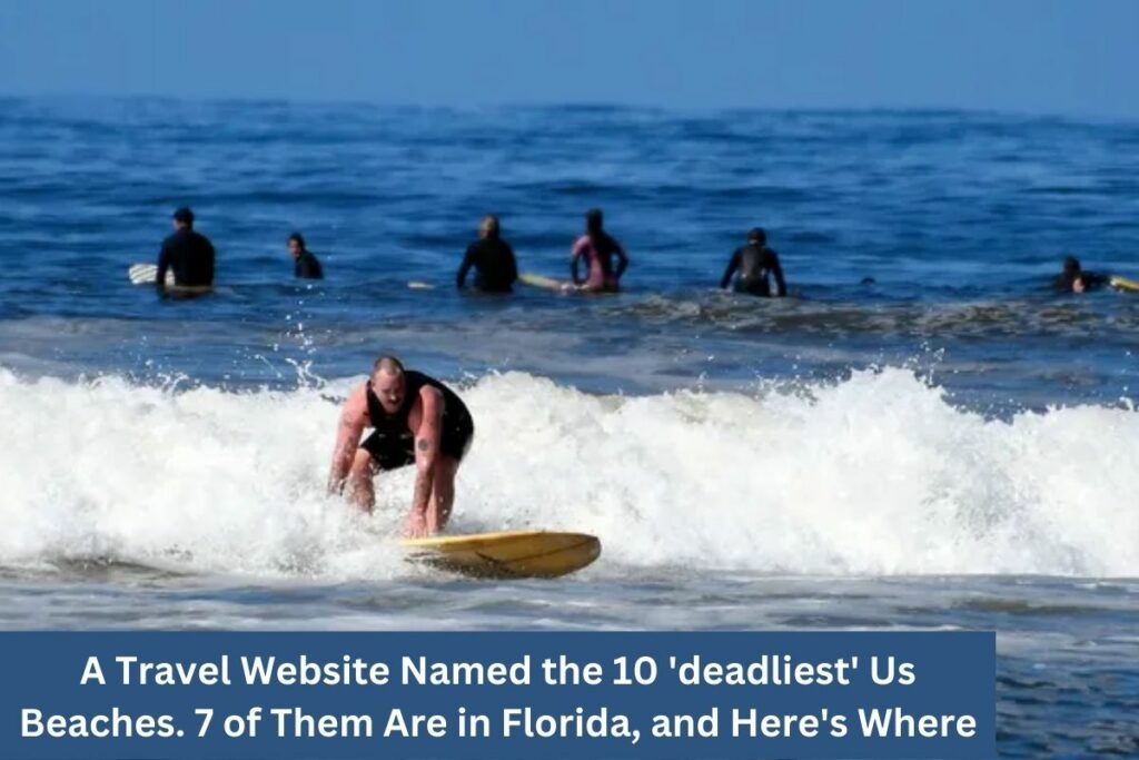 A Travel Website Named the 10 'deadliest' Us Beaches. 7 of Them Are in Florida, and Here's Where