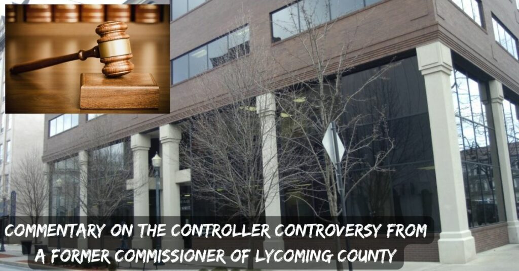 Commentary on the Controller Controversy From a Former Commissioner of Lycoming County