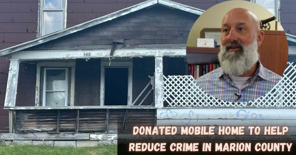 Donated Mobile Home to Help Reduce Crime in Marion County (2)