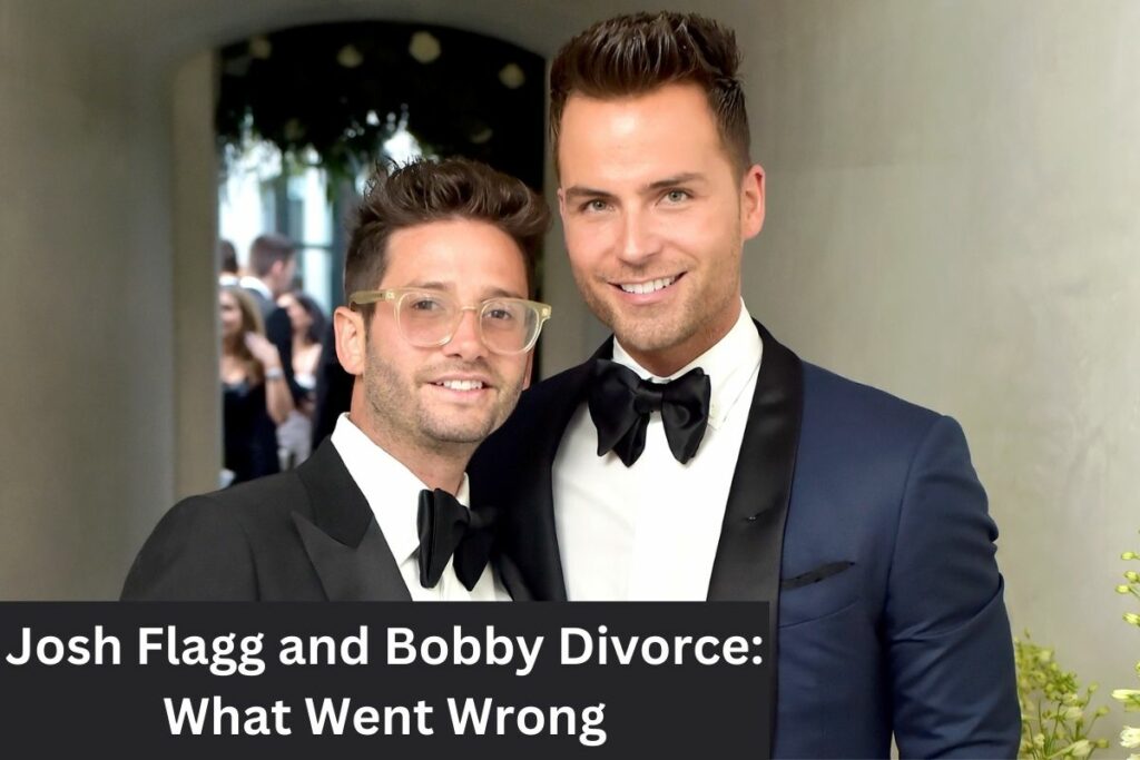 Josh Flagg and Bobby Divorce What Went Wrong