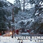 Metro Los Angeles Remains a Historic Blizzard Warning