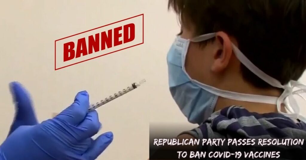 Republican Party Passes Resolution To Ban Covid-19 Vaccines