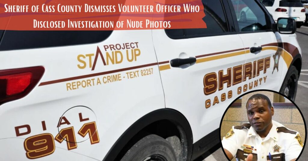 Sheriff of Cass County Dismisses Volunteer Officer Who Disclosed Investigation of Nude Photos