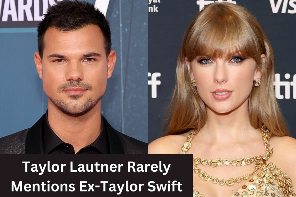 Taylor Lautner Rarely Mentions Ex-Taylor Swift