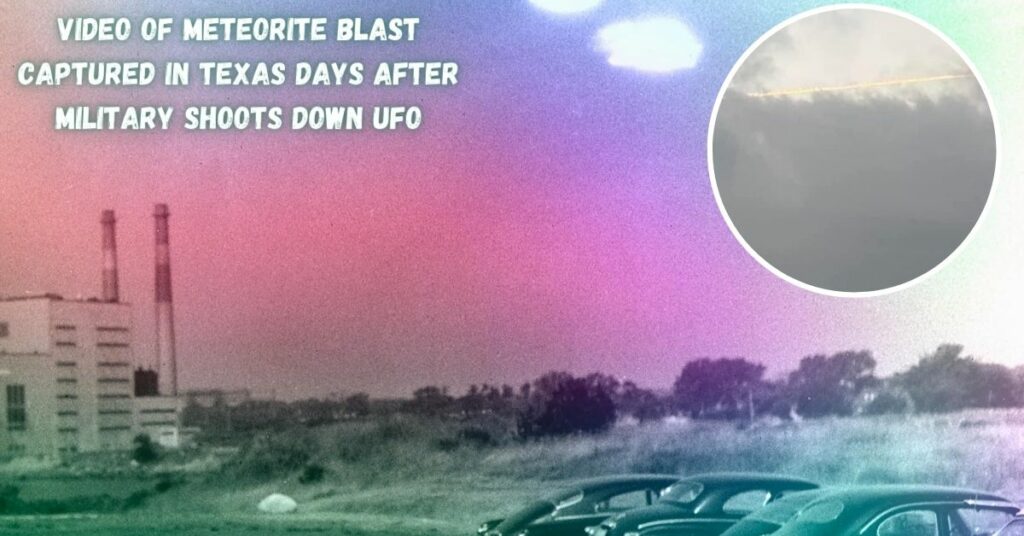 Video of Meteorite Blast Captured in Texas Days After Military Shoots Down UFO