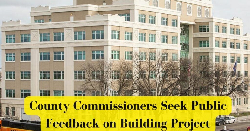 County Commissioners Seek Public Feedback on Building Project