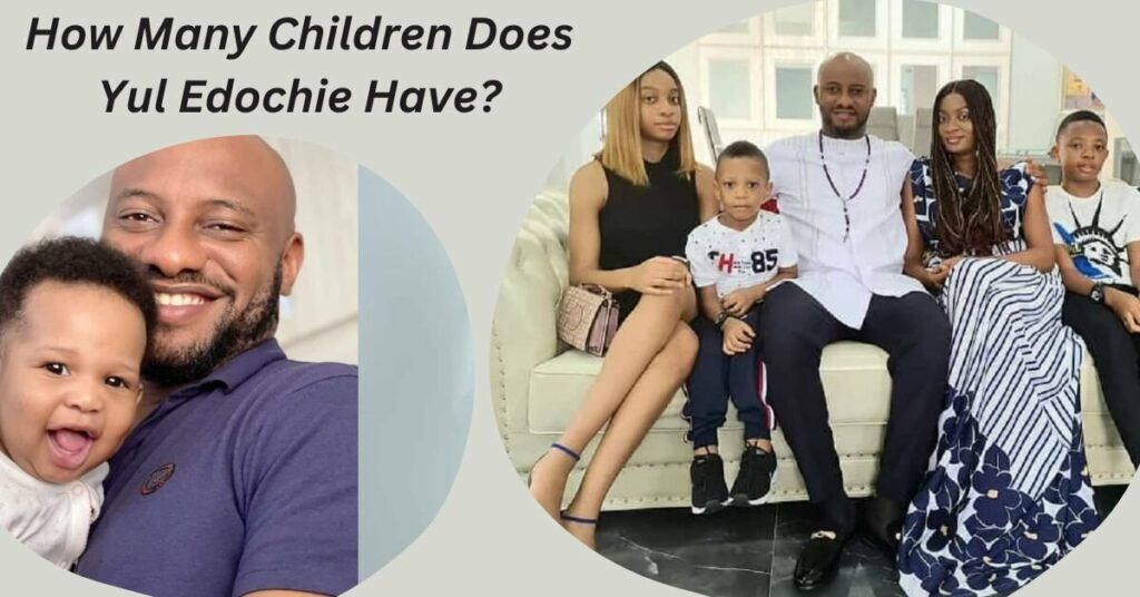 How Many Children Does Yul Edochie Have?