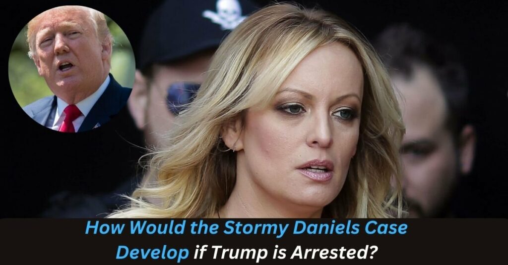 How Would the Stormy Daniels Case Develop if Trump is Arrested?