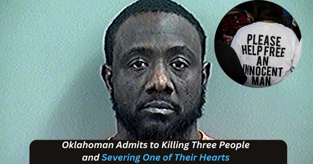 Oklahoman Admits to Killing Three People and Severing One of Their Hearts