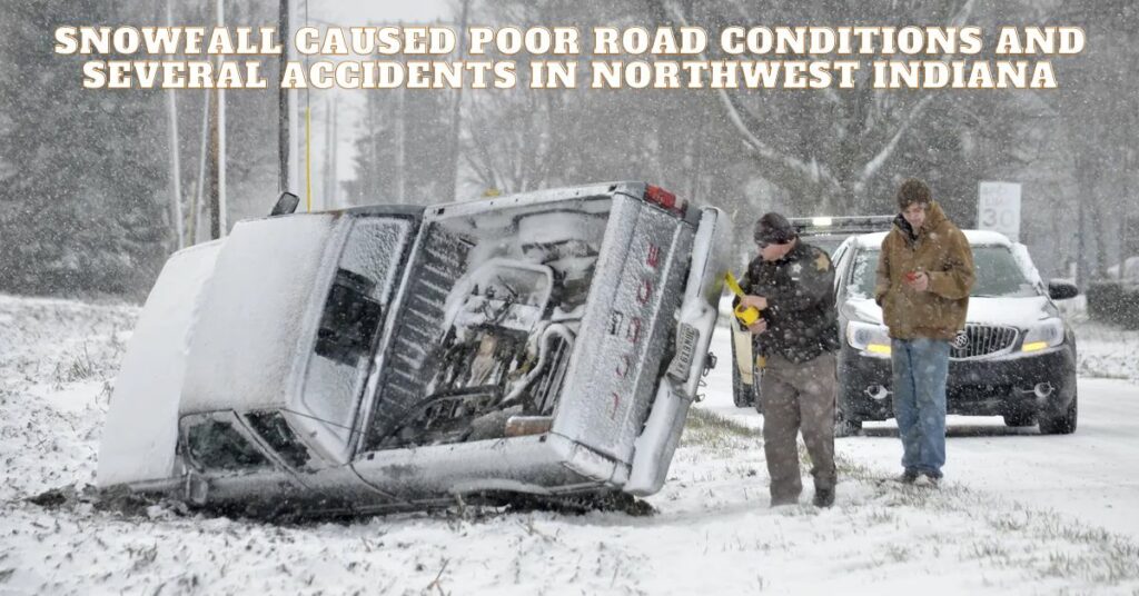 Snowfall Caused Poor Road Conditions and Several Accidents in Northwest Indiana