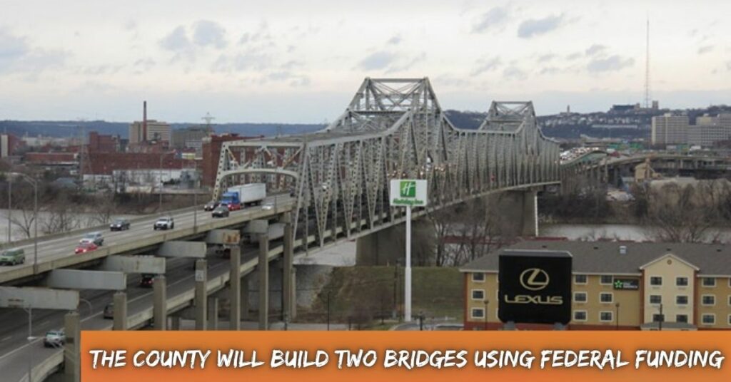 The County will Build Two Bridges Using Federal Funding