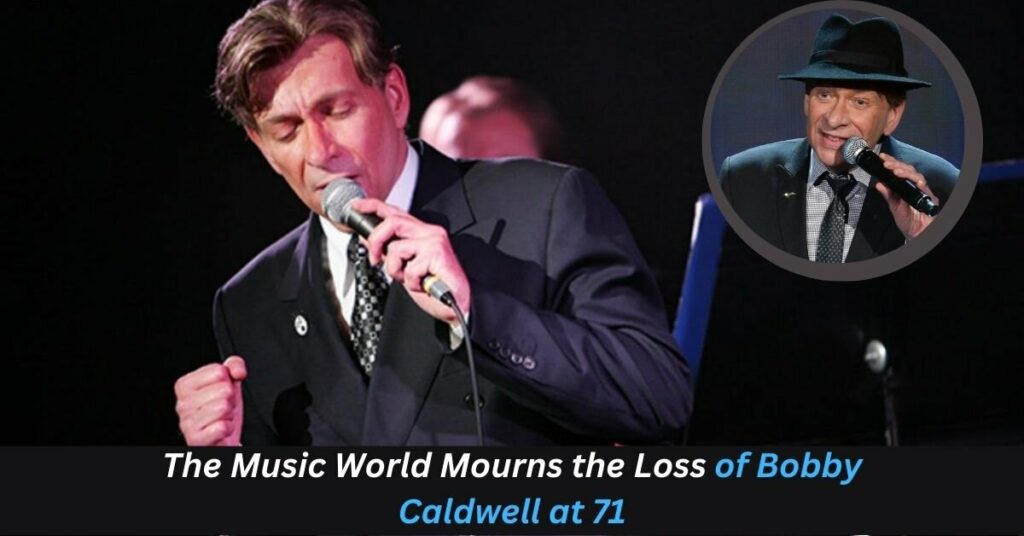 The Music World Mourns the Loss of Bobby Caldwell at 71