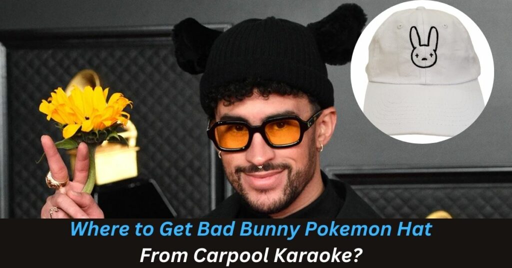 Where to Get Bad Bunny Pokemon Hat From Carpool Karaoke?