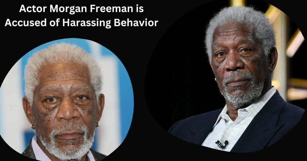 Actor Morgan Freeman is Accused of Harassing Behavior