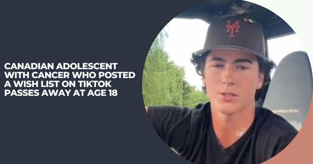 Canadian Adolescent With Cancer Who Posted a Wish List on Tiktok Passes Away at Age 18