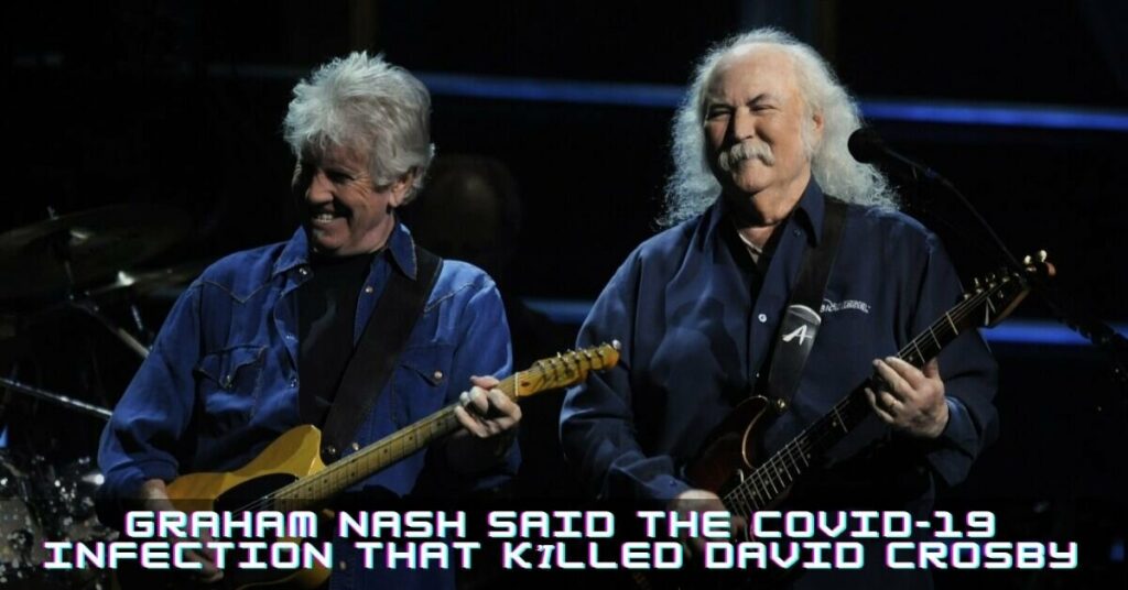 Graham Nash Said the COVID-19 Infection That Kἰlled David Crosby