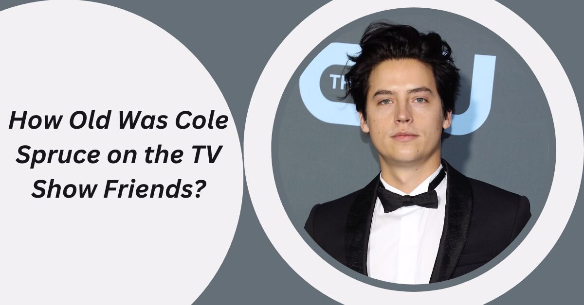 How Old Was Cole Spruce on the TV Show Friends?