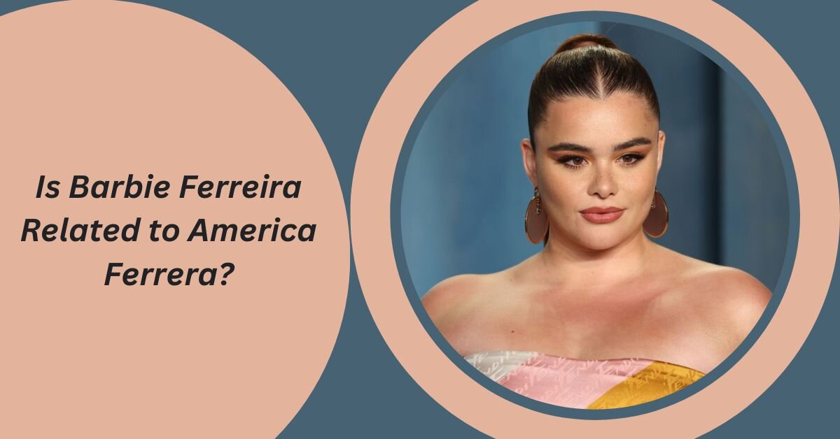 Is Barbie Ferreira Related to America Ferrera?