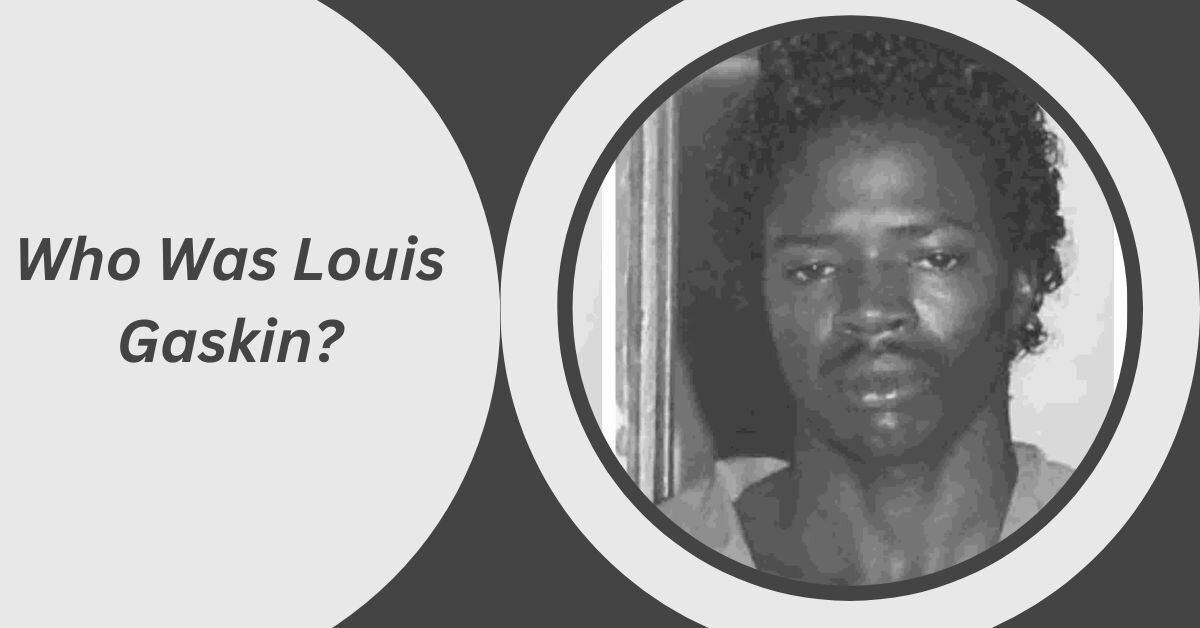 Who Was Louis Gaskin?