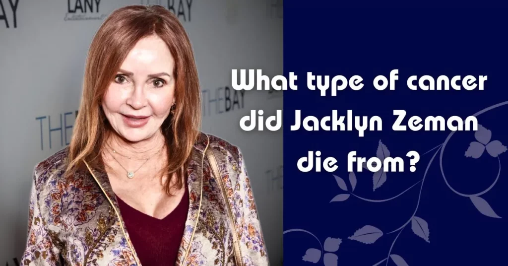 What type of cancer did Jacklyn Zeman dἰe from