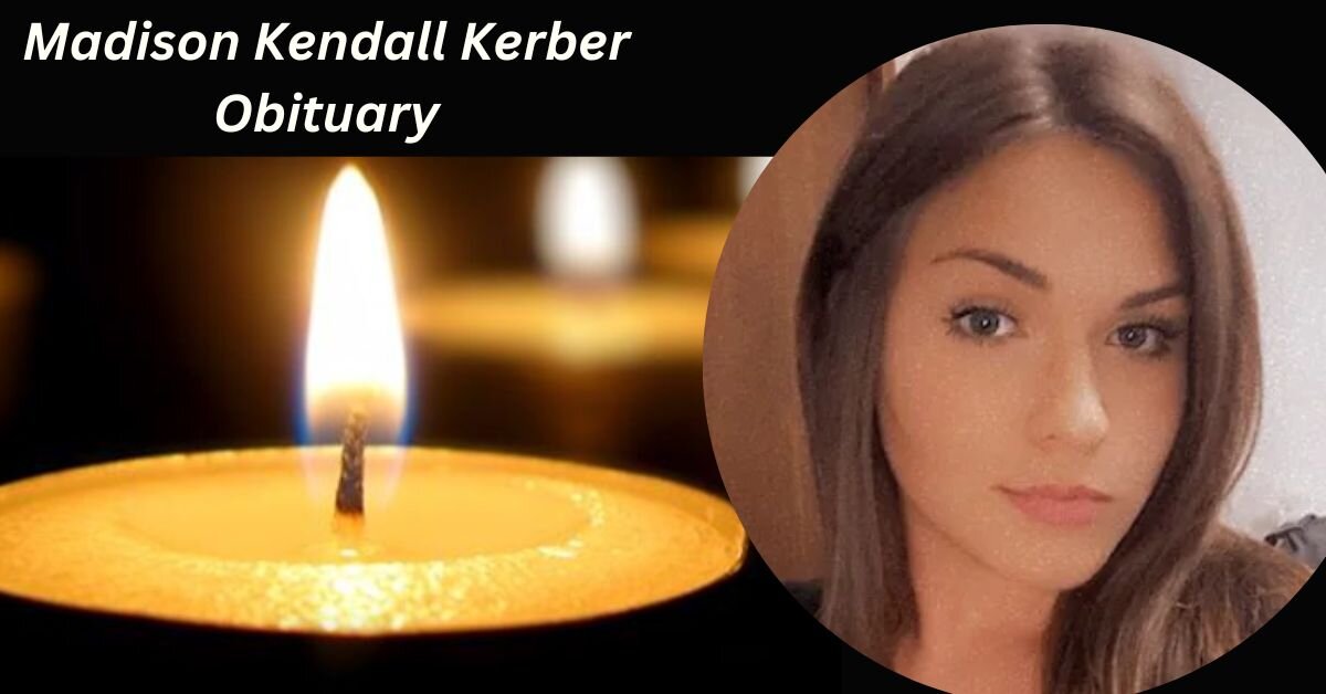 Madison Kendall Kerber Obituary