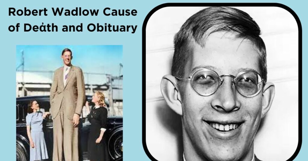 Robert Wadlow Cause of Deἀth and Obituary