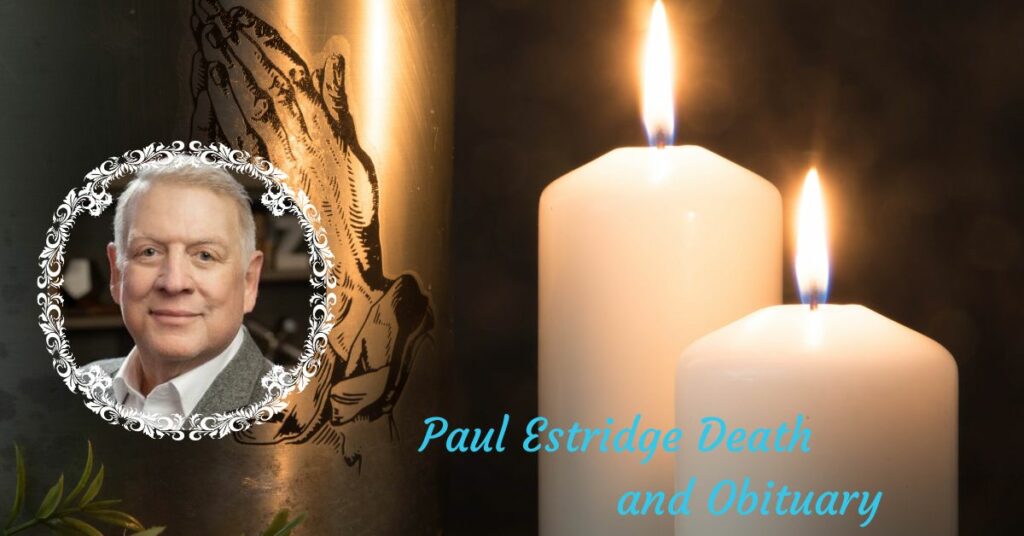  Paul Estridge Death and Obituary