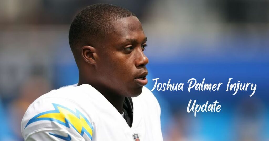 Joshua Palmer Injury Update