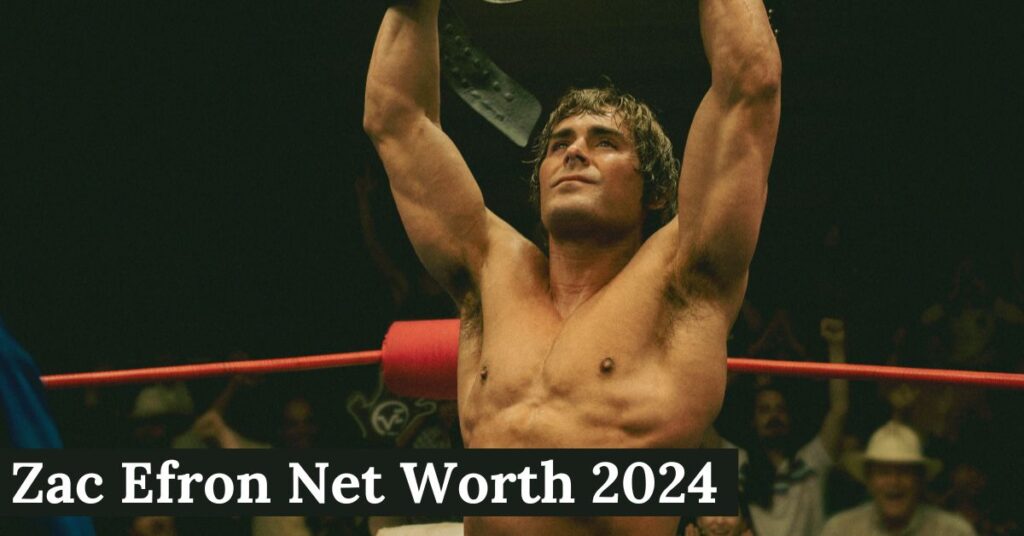 Zac Efron Net Worth 2024